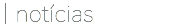 | notícias